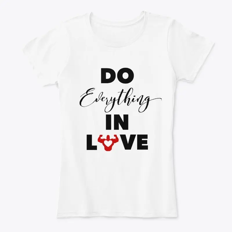 "Do Everything In Love" White Series