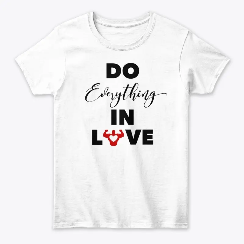 "Do Everything In Love" White Series