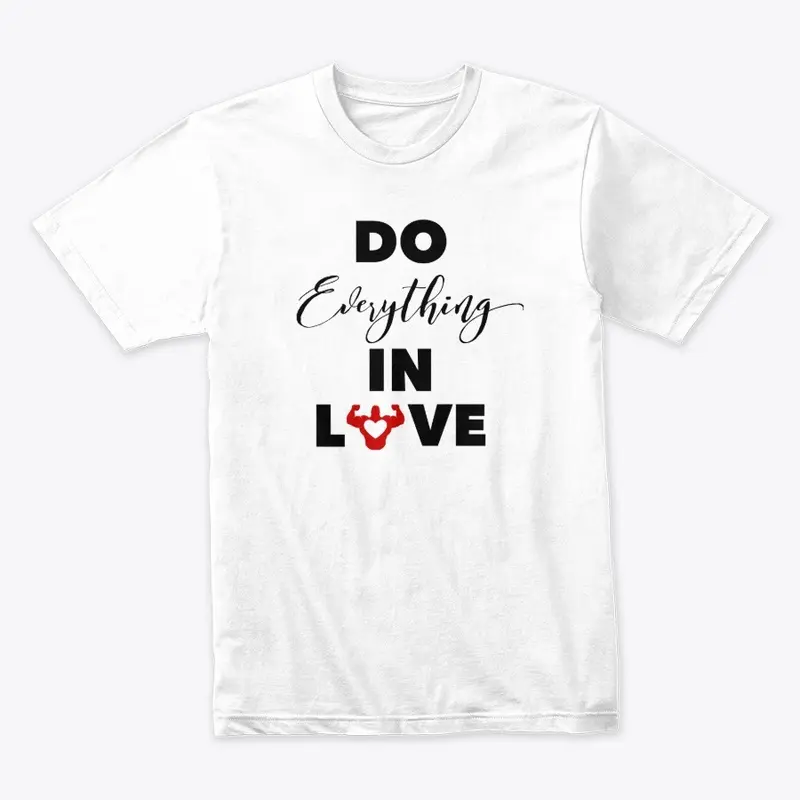 "Do Everything In Love" White Series